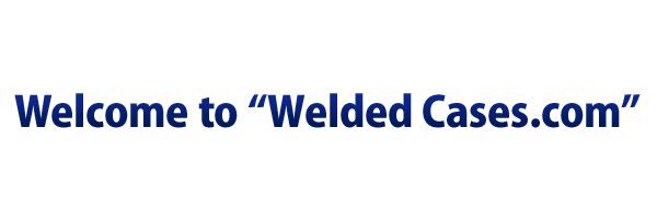 Welcome to “Welded Cases.com”